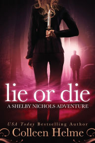 Title: Lie or Die: A Shelby Nichols Adventure, Author: Colleen Helme