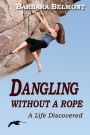 Dangling Without a Rope: A Life Discovered