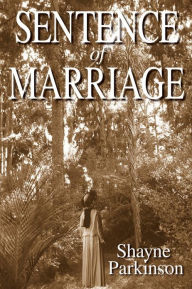 Title: Sentence of Marriage (Promises to Keep Series #1), Author: Shayne Parkinson