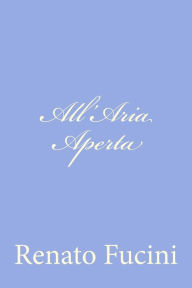Title: All'Aria Aperta, Author: Renato Fucini