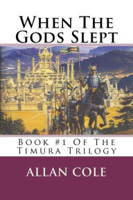 Title: When The Gods Slept: Book #1 Of The Timura Trilogy, Author: Allan Cole