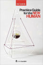 Practice Guide for the New Human