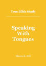 True Bible Study - Speaking With Tongues