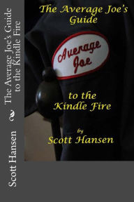 Title: The Average Joe's Guide to the Kindle Fire, Author: Scott Hansen