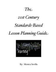 Title: The 21st Century Standards-Based Lesson Planning Guide, Author: Monica Sevilla