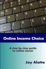 Online Income Choice: A step by step guide to successful online career