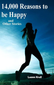 Title: 14,000 Reasons to Be Happy and Other Stories, Author: Luann Krull