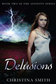 Title: Delusions: Book Two In The Affinity Series, Author: Christina Smith