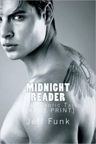 Title: Midnight Reader: Twelve Erotic Tales [LARGE PRINT], Author: Jeff Funk