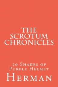 Title: The Scrotum Chronicles: 50 Shades of Purple Helmet, Author: Herman