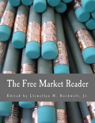 Title: The Free Market Reader (Large Print Edition): Essays in the Economics of Liberty, Author: Llewellyn H Rockwell Jr