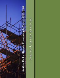 Title: Analisis de la Historia Economica de Mexico 1900-2000, Author: Sergio Castro Reynoso