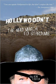 Title: HOLLYWOODN'T - The Mad March To Stardumb, Author: Rob Foster