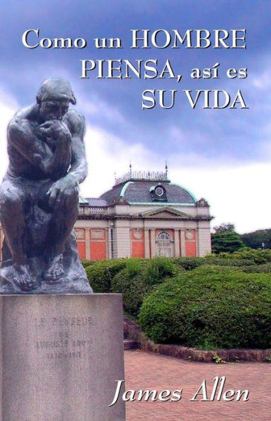 Como un hombre piensa, asi es su vida: James Allen