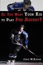 So You Want Your Kid to Play Pro Hockey?