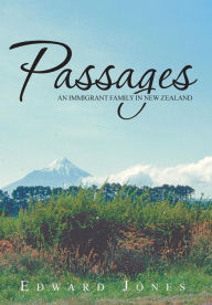 Title: Passages: An Immigrant Family in New Zealand, Author: Edward Jones