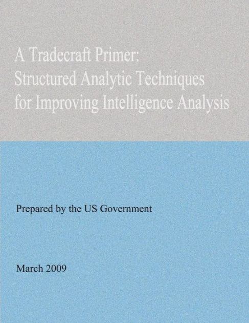 tradecraft primer Assessing the tradecraft of intelligence analysis gregory f treverton, c bryan gabbard approved for public release distribution unlimited national security research division. tradecraft primer Assessing the tradecraft of intelligence analysis gregory f treverton, c bryan gabbard approved for public release distribution unlimited national security research division.