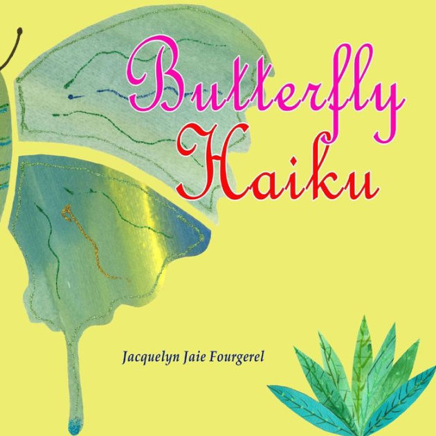 Butterfly Haiku by Jacquelyn Jaie Fourgerel, Paperback Barnes & Noble®