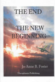 Title: The End The New Beginning, Author: Jo Anne B. Foster