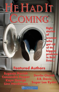He Had It Coming: Eight Stories of Women Who Got Rid of the Biggest Problem in Their Lives?