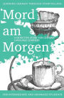 Learning German through Storytelling: Mord Am Morgen - a detective story for German language learners (includes exercises): for intermediate and advanced learners