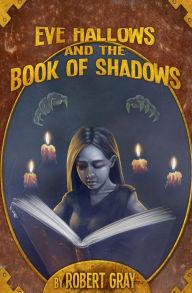 Title: Eve Hallows and the Book of Shadows, Author: Robert Gray