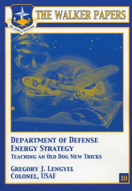 Title: Department of Defense Energy Strategy - Teaching an Old Dog New Tricks, Author: Gregory J Lengyel