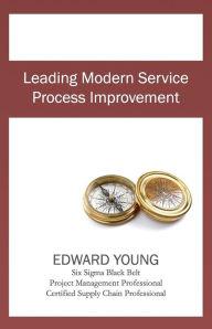Title: Leading Modern Service Process Improvement, Author: Edward Young