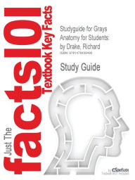 Title: Studyguide for Grays Anatomy for Students: By Drake, Richard, ISBN 9780443069529, Author: Cram101 Textbook Reviews