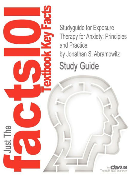 Studyguide for Exposure Therapy for Anxiety: Principles and Practice by Abramowitz, Jonathan S., ISBN 9781609180164