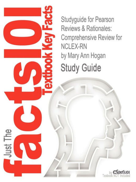 Studyguide for Pearson Reviews & Rationales: Comprehensive Review for NCLEX-RN by Hogan, Mary Ann, ISBN 9780132621076