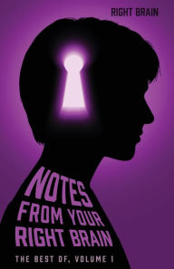 Notes from Your Right Brain: The Best of Volume 1
