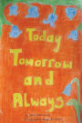Today, Tomorrow and Always