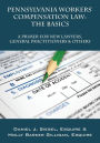 Pennsylvania Workers' Compensation Law: The Basics - A Primer for New Lawyers, General Practitioners & Others