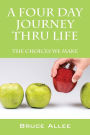 A Four Day Journey Thru Life: The Choices We Make