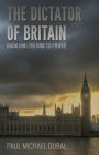 The Dictator of Britain: Book One: The Rise to Power
