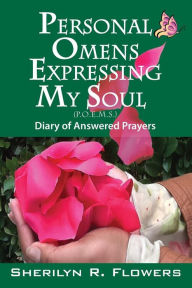 Title: Personal Omens Expressing My Soul: Diary of Answered Prayers, Author: Sherilyn R Flowers