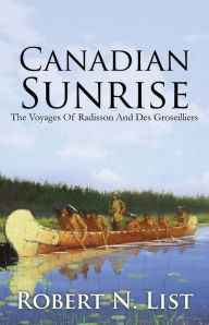 Canadian Sunrise: The Voyages of Radisson and Groseilliers