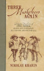 Three Musketeers Again: Unknown Adventures of Athos, Porthos, Aramis and D'Artagnan: All for One and One for All!