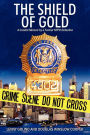 The Shield of Gold: A Candid Memoir by a Former NYPD Detective