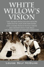 White Willow's Vision: The Indian Princess Just Before Her Death Gave Her New Born Son A Name Which Would Shape His Destiny Into The Wild Untamed Land Of Indian Territory