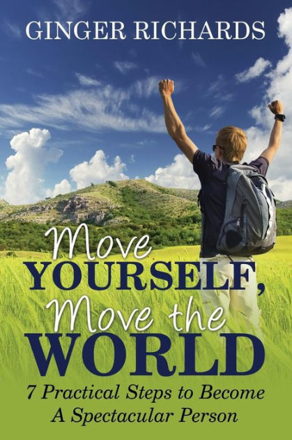 move-yourself-move-the-world-7-practical-ways-to-become-a-spectacular