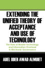 Extending the Unified Theory of Acceptance and Use of Technology: The Role of Mobile Technology and Information Overload in Electronic Governance