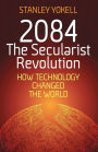 2084 The Secularist Revolution: How Technology Changed the World