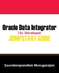 Title: Oracle Data Integrator 12c Developer Jump Start Guide, Author: Soundarapandian Murugarajan
