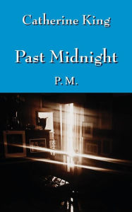 Title: Past Midnight: P.M., Author: Catherine  King