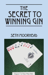 Title: The Secret to Winning Gin, Author: Seth Moorhead