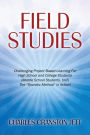 Field Studies: Challenging Project Based Learning For High School and College Students (Middle School Students, too!) The 