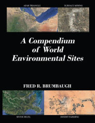 Title: A Compendium of World Environmental Sites, Author: Fred R Brumbaugh