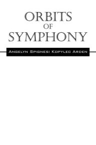 Title: Orbits Of Symphony, Author: Angelyn Spignesi Kopylec Arden